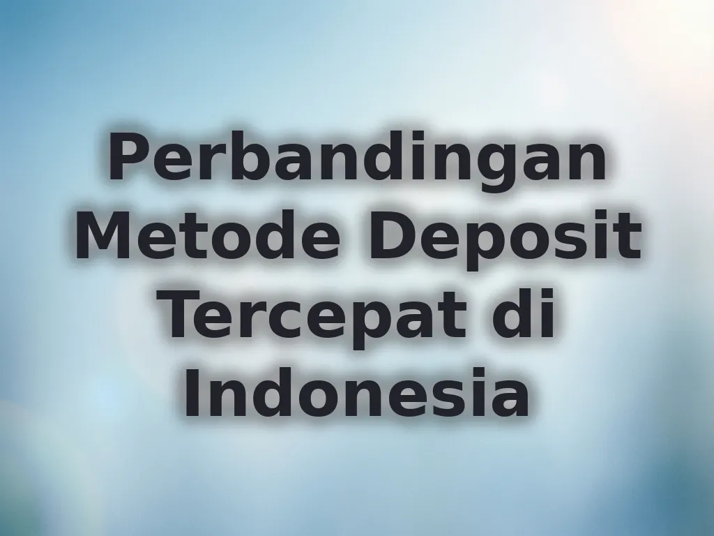 Perbandingan Metode Deposit Tercepat di Indonesia